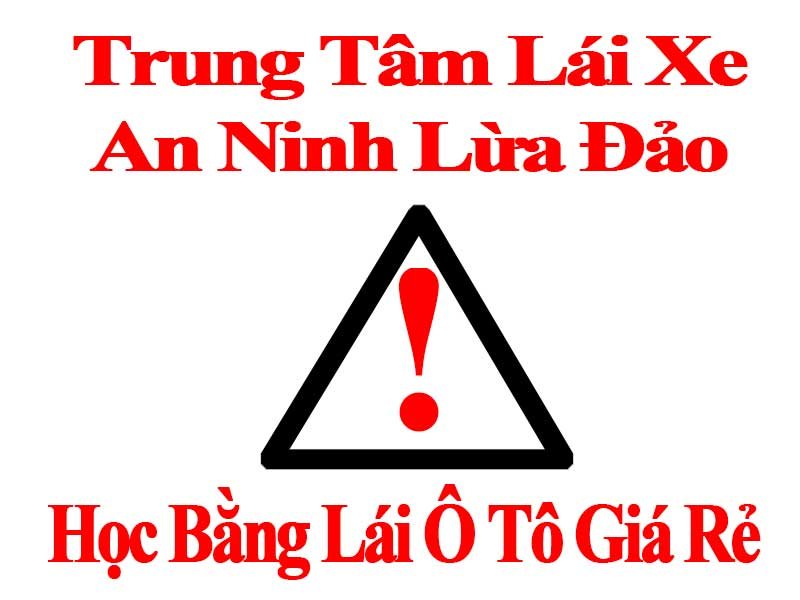 Trung Tâm Lái Xe An Ninh Lừa Đảo ! Cần Chú Ý 7 Trung Tâm Lái Xe An Ninh Lừa Đảo